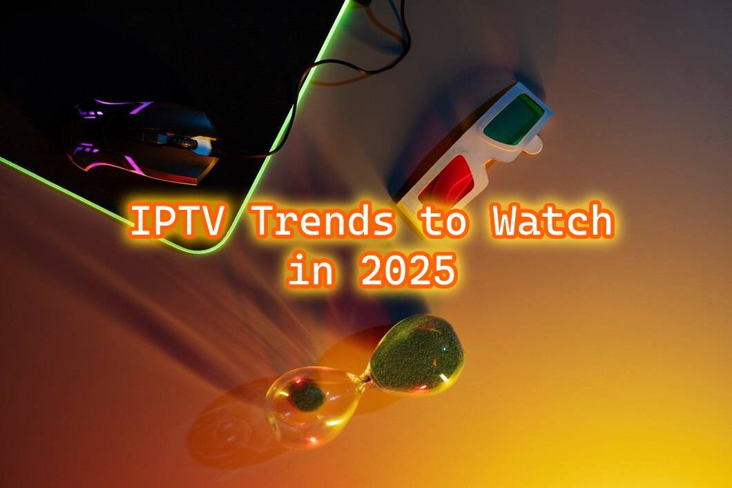 IPTV Trends to Watch in 2025