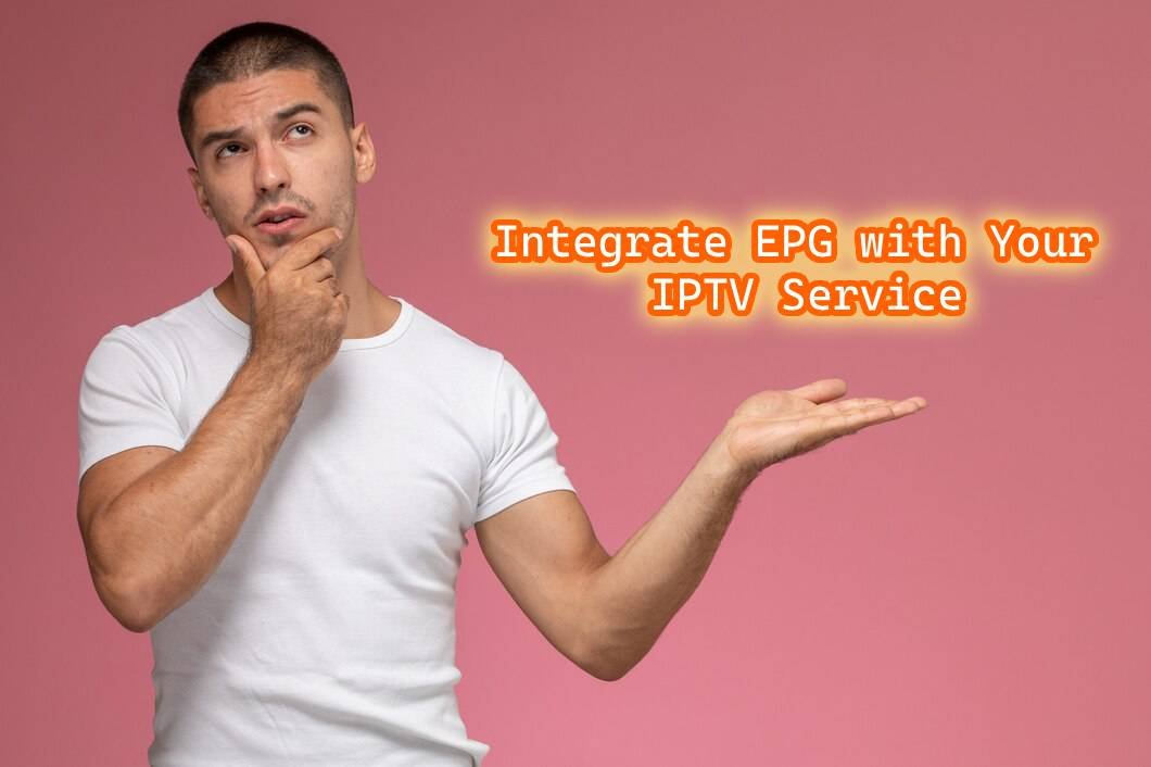 Integrate EPG with Your IPTV Service